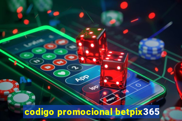 codigo promocional betpix365